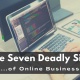 Seven Deadly Sins of Online Business